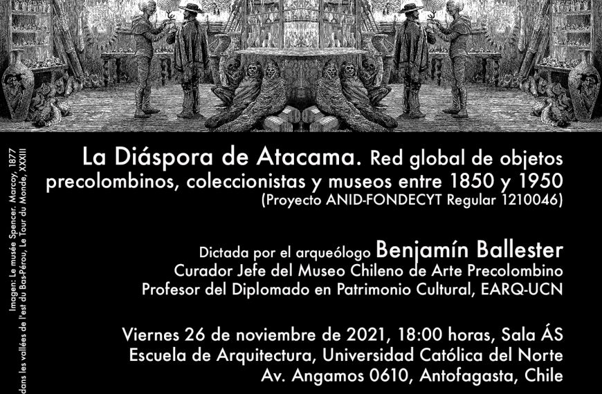 Conferencia presencial: La Diáspora de Atacama. Red global de objetos precolombinos, coleccionistas y museos entre 1850 y 1950, por Benjamín Ballester. 26 de nov. 2021, 18:00 hrs.