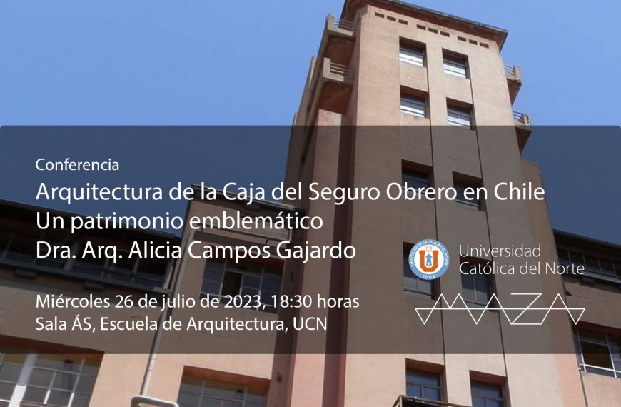 Arquitectura de la Caja del Seguro Obrero en Chile, conferencia de Alicia Campos, miércoles 26 julio 2023, 18:30 horas