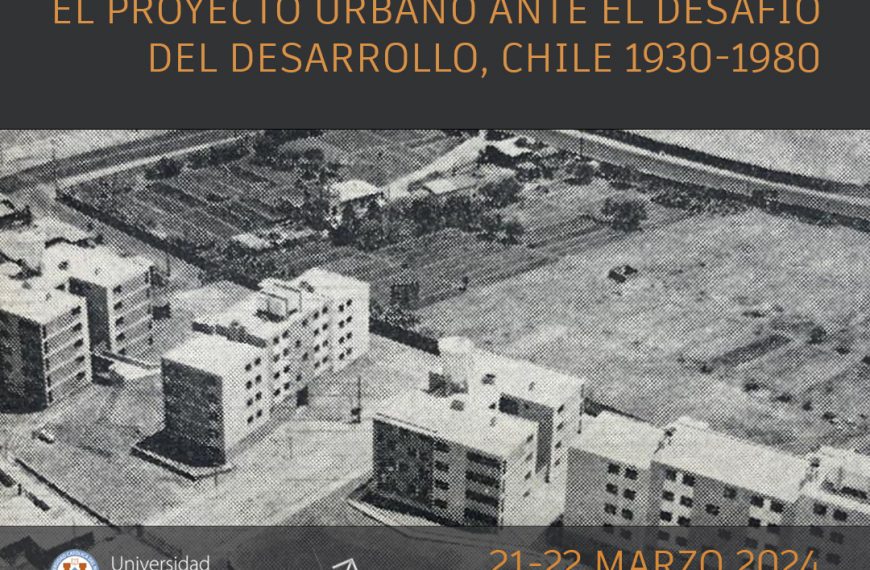 2º Seminario Fondecyt 1221316: Arquitectura moderna y ciudad: el proyecto urbano ante el desafío del desarrollo, Chile 1930-1980 / 21-22 marzo 2024 / Sala ÁS, EARQ_UCN